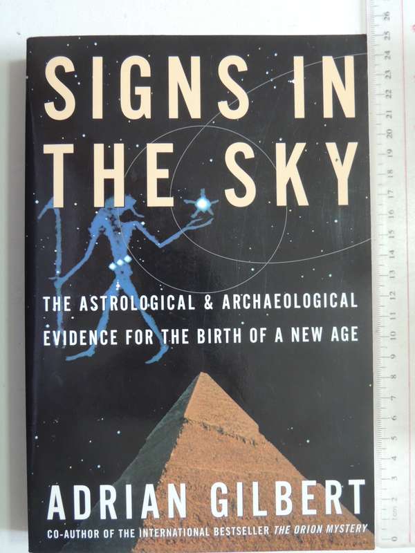 Signs In The Sky: The Astrological & Archaeological Evidence For The Birth Of a New AgeAdrian Gil