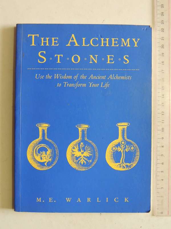 The Alchemy Stones: Use The Wisdom Of The Ancient Alchemists To Transform Your Life - M.E. Warlick