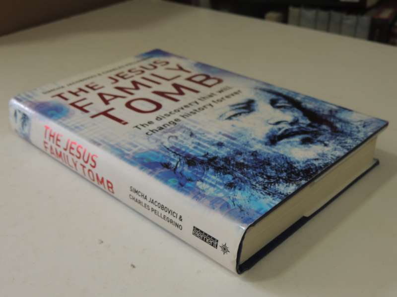 The Jesus Family Tomb:The Discovery That Will Change History Forever - Simcha Jacobovici, Charles P