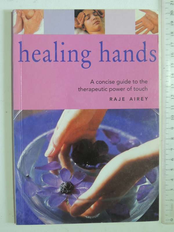 Healing Hands: A Concise Guide To The Therapeutic Power Of Touch - Raje Airey