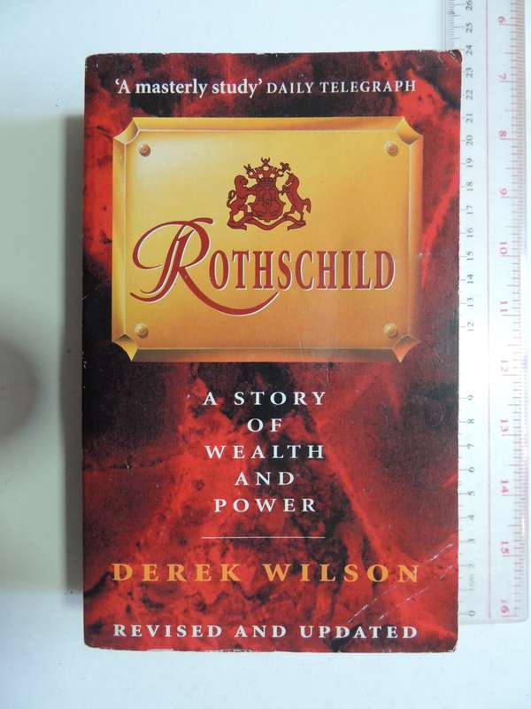 Rothschild - A Story of Wealth and Power - Derek Wilson    Revised & Updated