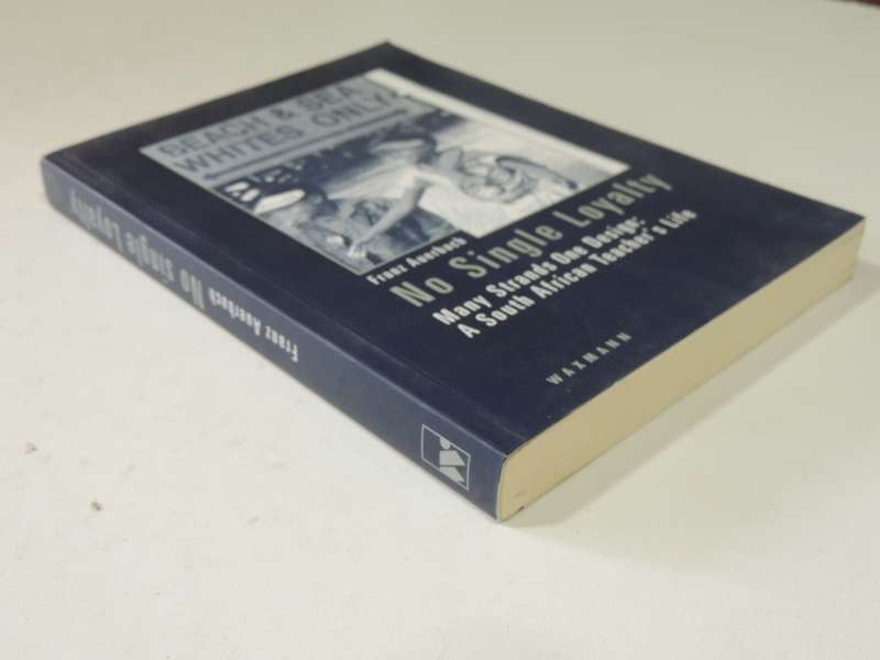 No Single Loyalty Many Strands One Design: A south African Teacher's Life - Franz Auerbach