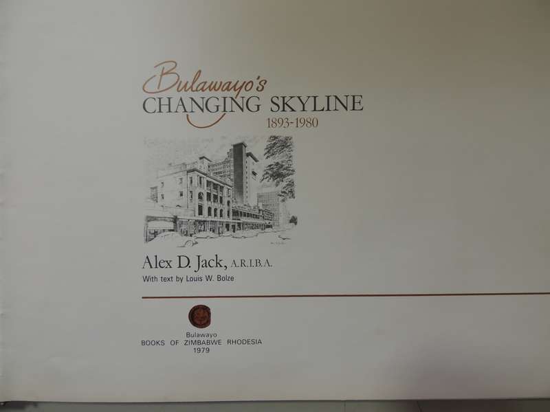 Bulawayo's Changing Skyline 1893 - 1980 - Alex D Jack, Louis W Bolze  1979