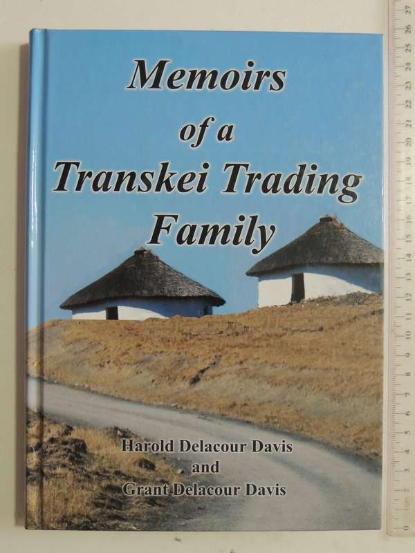 Memoirs Of A Transkei Trading Family - Harold & Grant Delacour Davis