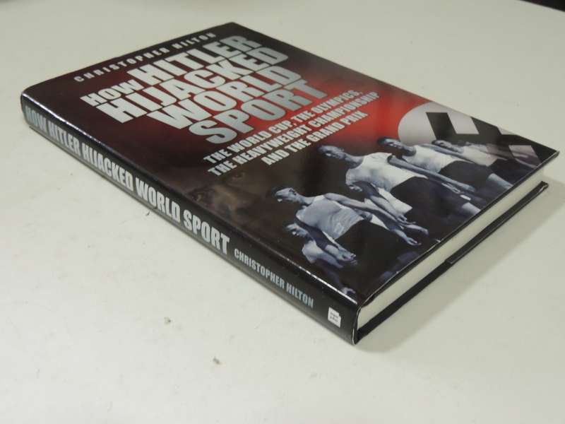 How Hitler Hijacked World Sport: The World Cup,Olympics,Heavyweight Championship &Grand P...C Hilton