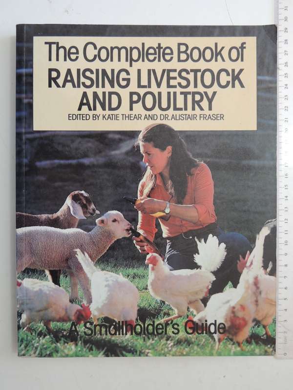 The Complete Book of Raising Livestock & Poultry, A Smallholder's Guide -  Katie Thear, Dr Alaistair