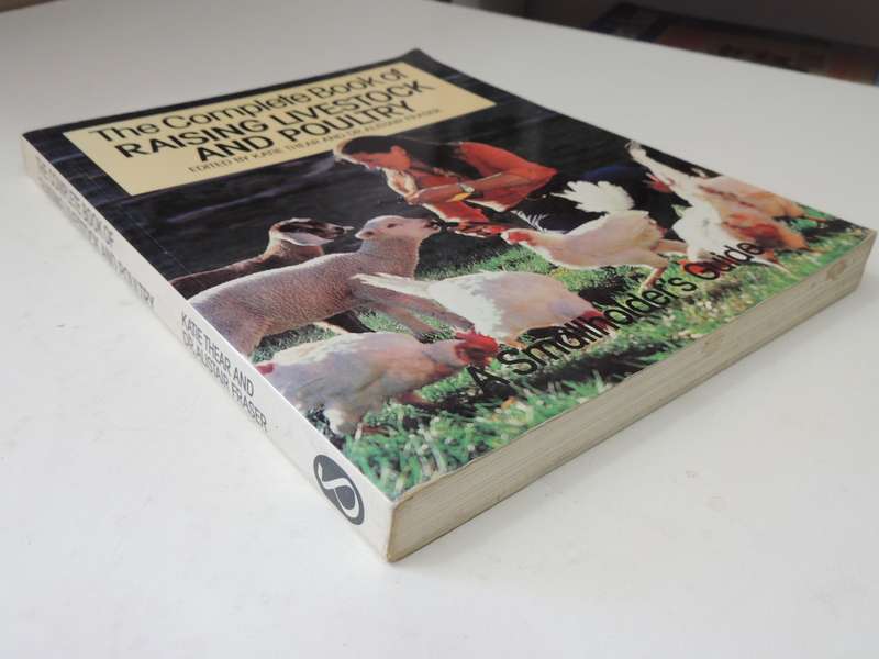 The Complete Book of Raising Livestock & Poultry, A Smallholder's Guide -  Katie Thear, Dr Alaistair