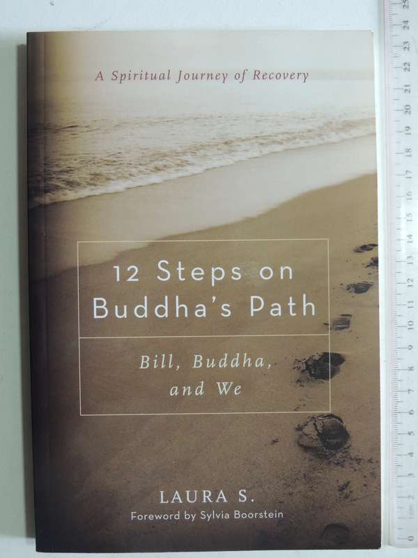 12 Steps On Buddha's Path: Bill, Buddha, And We - Laura S.