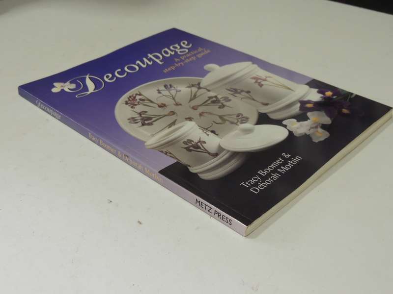 Decoupage: A Practical Step-By-StepGuide - Tracy Boomer & Deborah Morbin