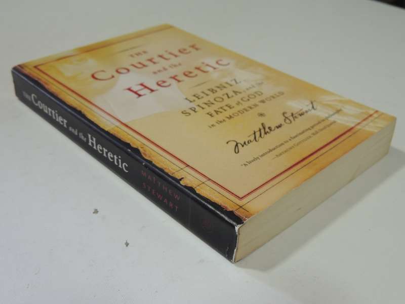 The Courtier &The Heretic: Leibniz, Spinoza &The Fate Of God In The Modern World - Matthew Stewa