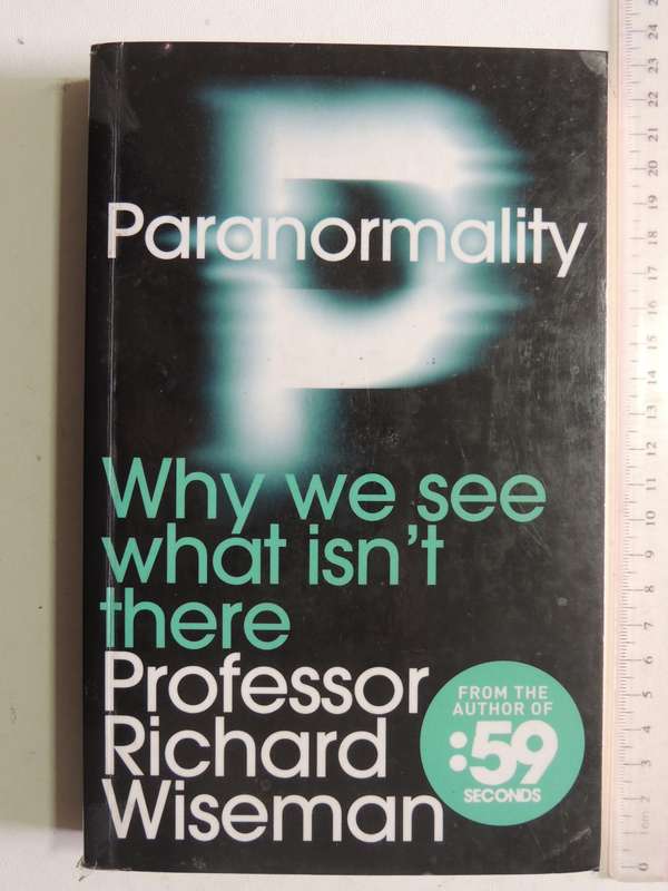 Paranormality: Why We See What Isn't There - Professor Richard Wiseman
