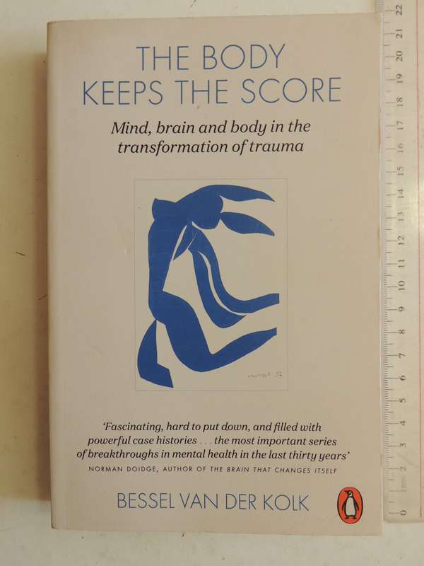 The Body Keeps the Score, Mind, Brain & Body in the Transformation of Trauma - Bessel van der Kolk