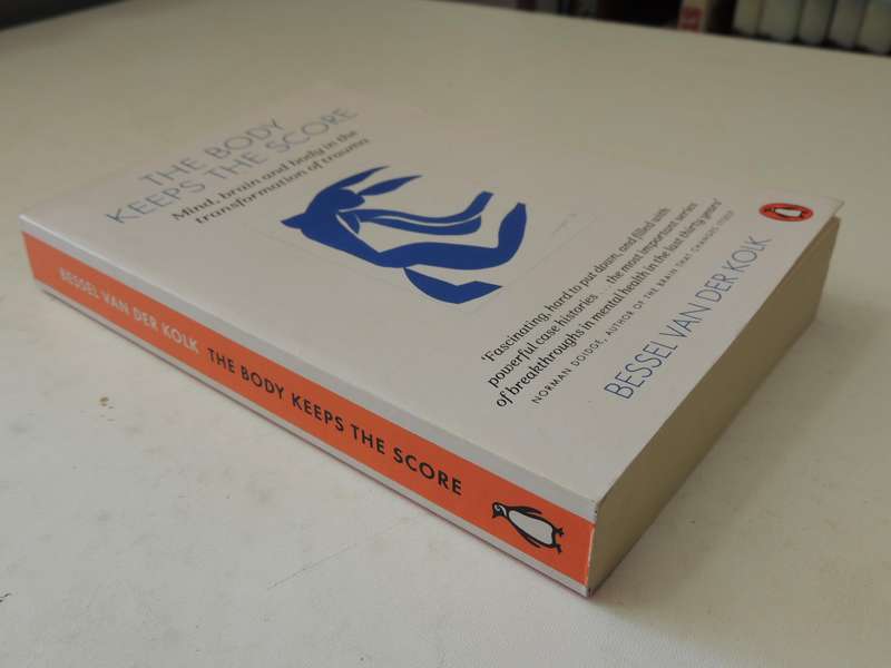 The Body Keeps the Score, Mind, Brain & Body in the Transformation of Trauma - Bessel van der Kolk