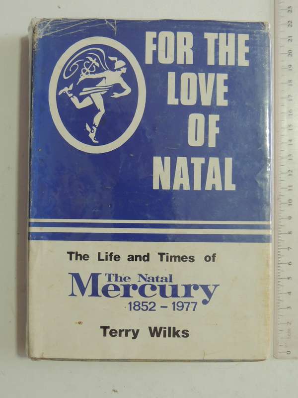 For The Love Of Natal: The Life And Times Of The Natal Mercury 1852-1977 - Terry Wilks