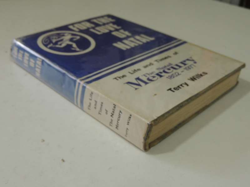 For The Love Of Natal: The Life And Times Of The Natal Mercury 1852-1977 - Terry Wilks