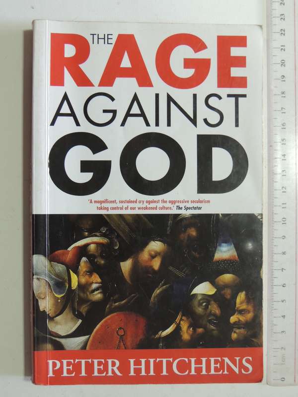 The Rage Against God - Peter Hitchens