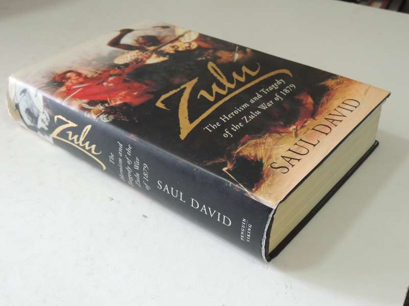 Zulu: The Heroism And Tragedy Of The Zulu War Of 1879 - Saul David