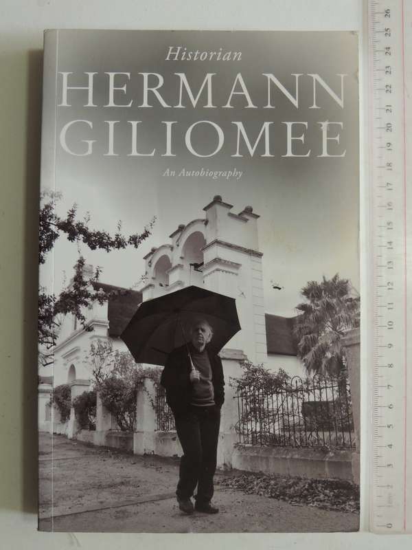 Hermann Giliomee: Historian - An Autobiography- Hermann Giliomee