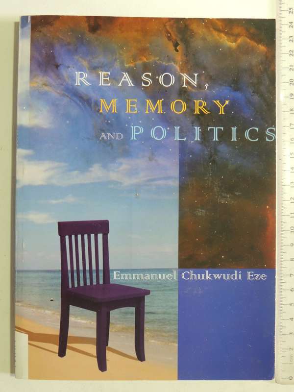 Reason, Memory And Politics - Emmanuel Chukwudi Eze