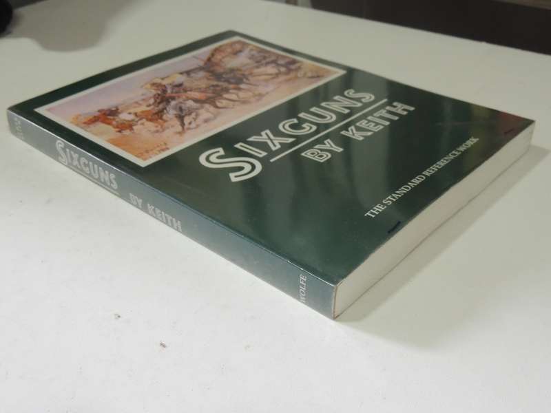 Sixguns By Keith: The Standard Reference Work - Elmer Keith