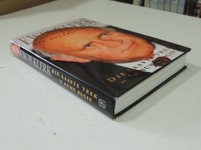 F.W. De Klerk Die Outobiografie: Die Laaste Trek - 'N Nuwe Begin - F.W. De Klerk