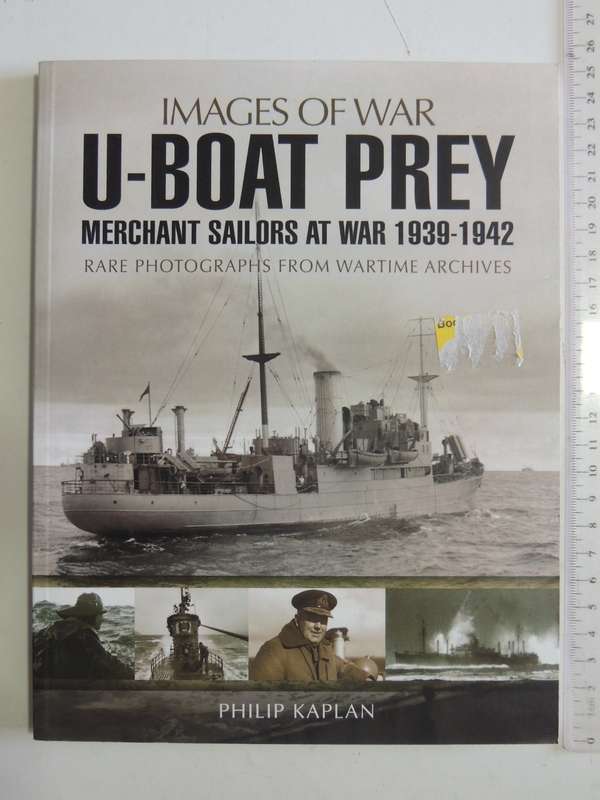 Images Of War - U-Boat Prey: Merchant Sailors At War 1939-1942    Philip Kaplan