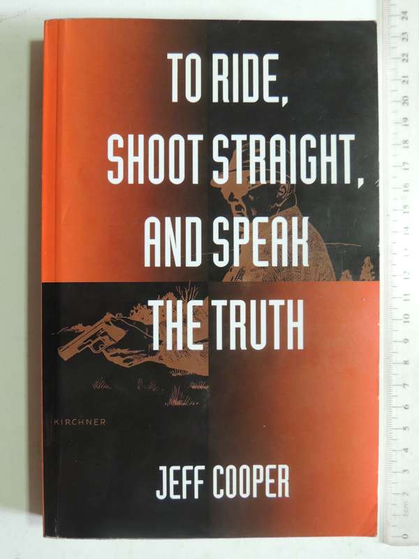 To Ride, Shoot Straight, And Speak The Truth - Jeff Cooper   (2nd Edition)