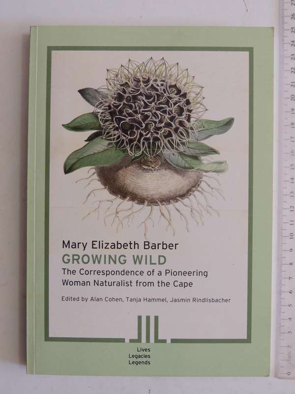 Growing Wild. The Correspndence of a Pioneering Woman Naturalist from the CapeMary Elizabeth Barber