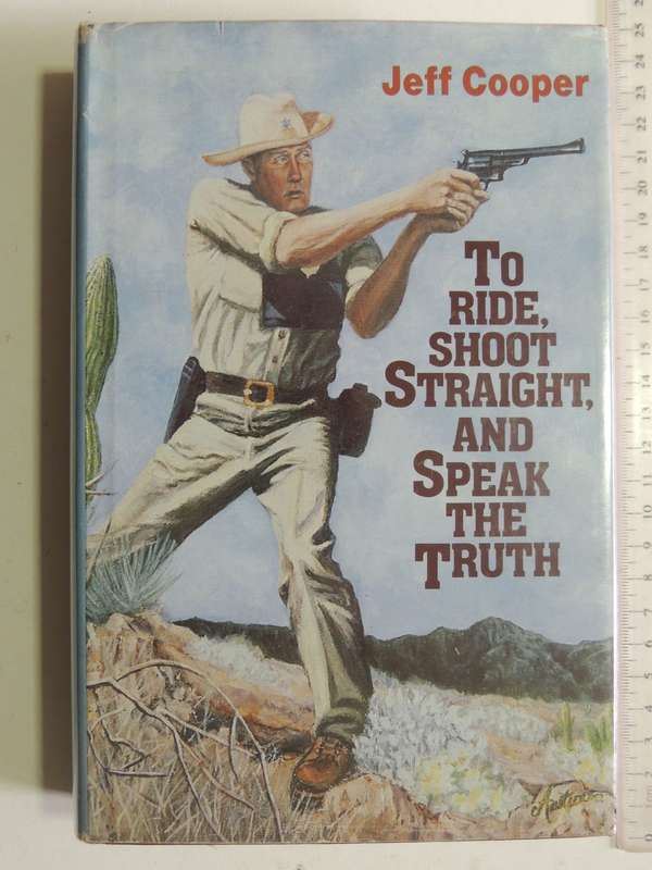 To Ride, Shoot Straight, And Speak The Truth - Jeff Cooper (1st Edition)