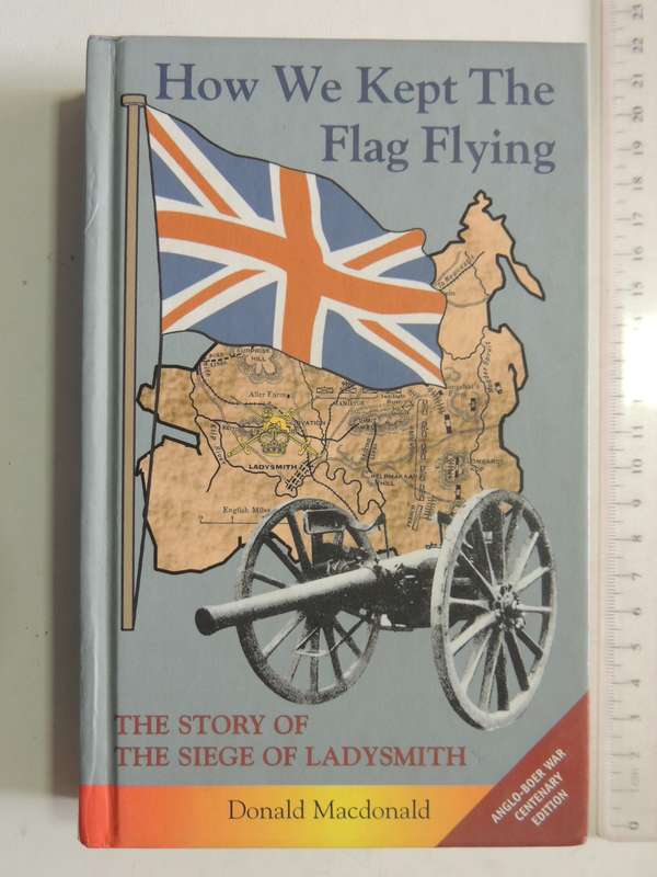 How We Kept The Flag Flying: The Story Of The Siege Of Ladysmith - Donald Macdonald