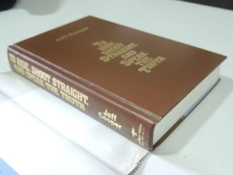 To Ride, Shoot Straight, And Speak The Truth - Jeff Cooper (1st Edition)