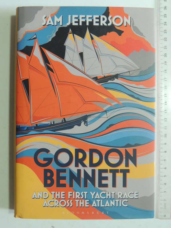 Gordon Bennett And The First Yacht Race Across The Atlantic- Sam Jefferson