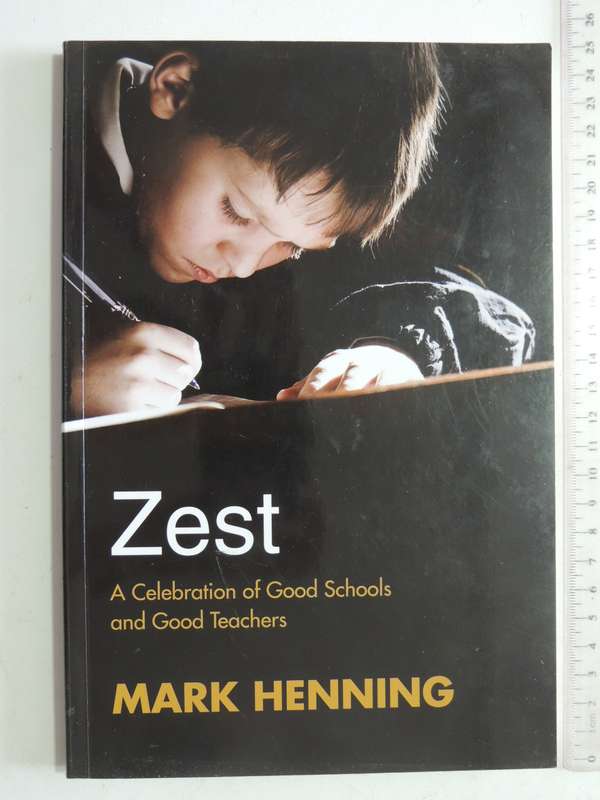 Zest: A Celebration Of Good Schools And Good Teachers - Mark Henning