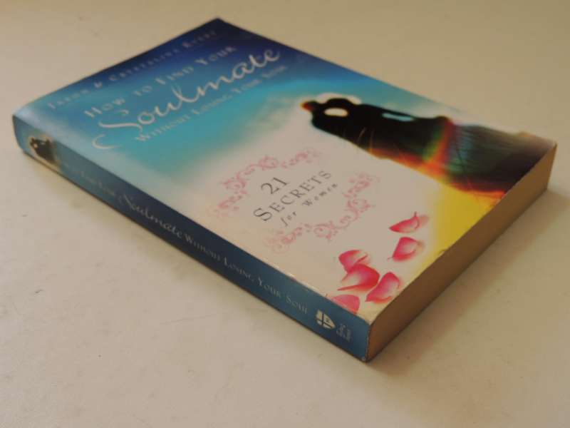 How To Find Your Soulmate Without Losing Your Soul: 21 Secrets For Women - Jason & Crystalina Evert