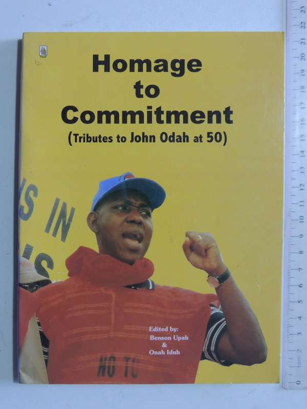 Homage To Commitment (Tributes To John Odah At 50) Inscribed to Jay Naidoo ed Benson Upah & Onah Idu