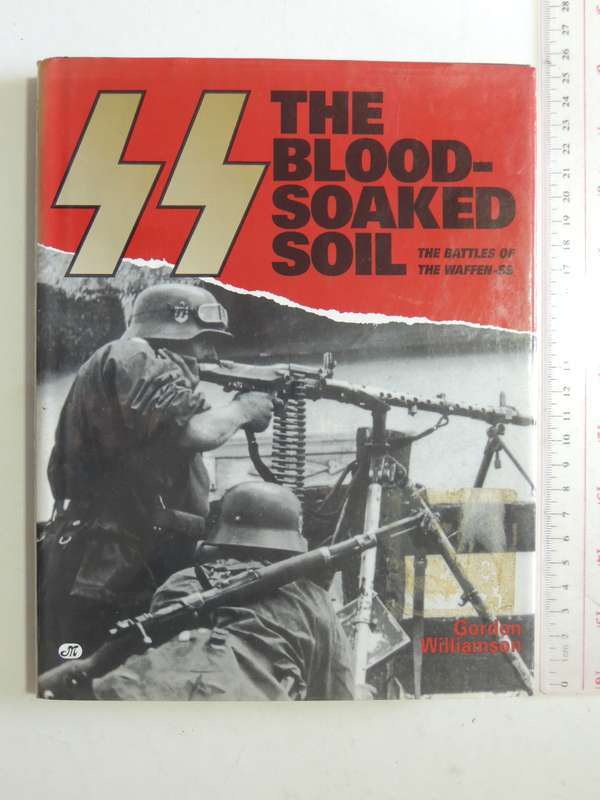 The Blood-Soaked Soil - The Battles Of The Waffen-SS  Gordon Williamson