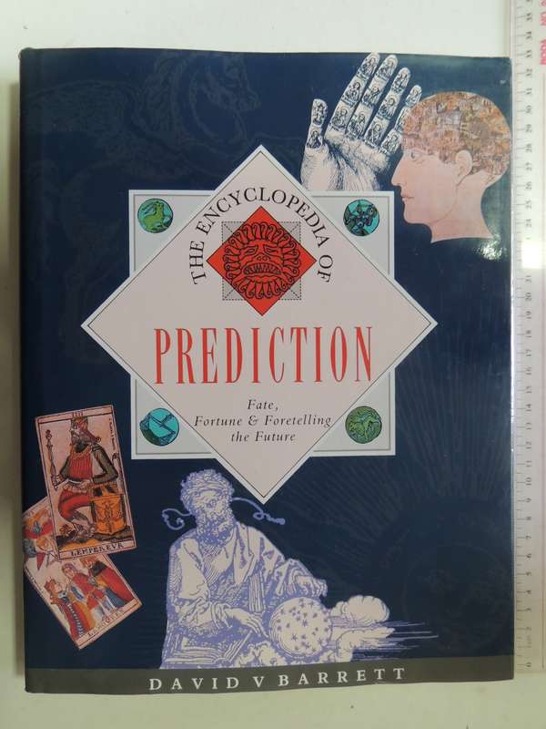 The Encyclopedia of Prediction - Fate, Fortune & Foretelling the Future - David V Barrett