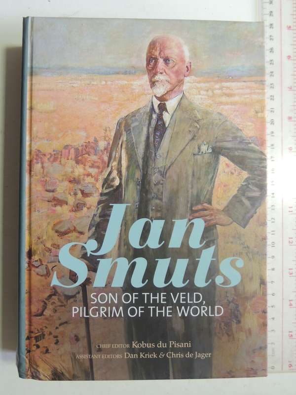Jan Smuts  Son of the Veld, Pilgrim of the World - Ed Kobus du Pisani