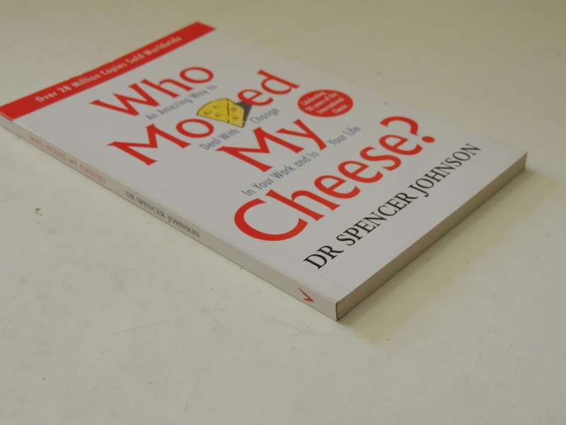 Who Moved My Cheese? An Amazing Way To Deal With Change In Your Work & Your Life  Spencer Johnson