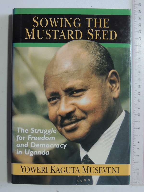Sowing The Mustard Seed: The Struggle For Freedom And Democracy InUganda - Yoweri Kaguta Museveni
