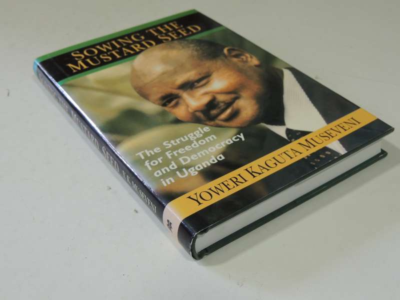 Sowing The Mustard Seed: The Struggle For Freedom And Democracy InUganda - Yoweri Kaguta Museveni