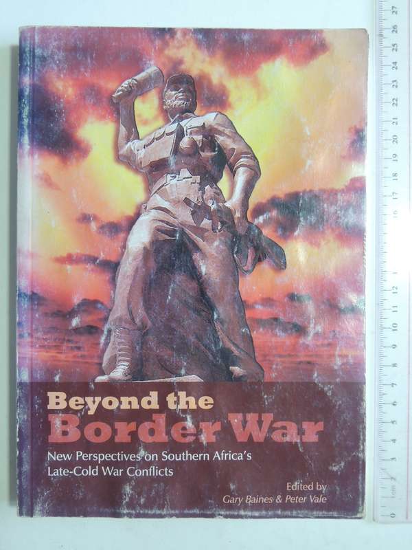 Beyond The Border War - New Perspectives On South Africa's Late-Cold War Conflict