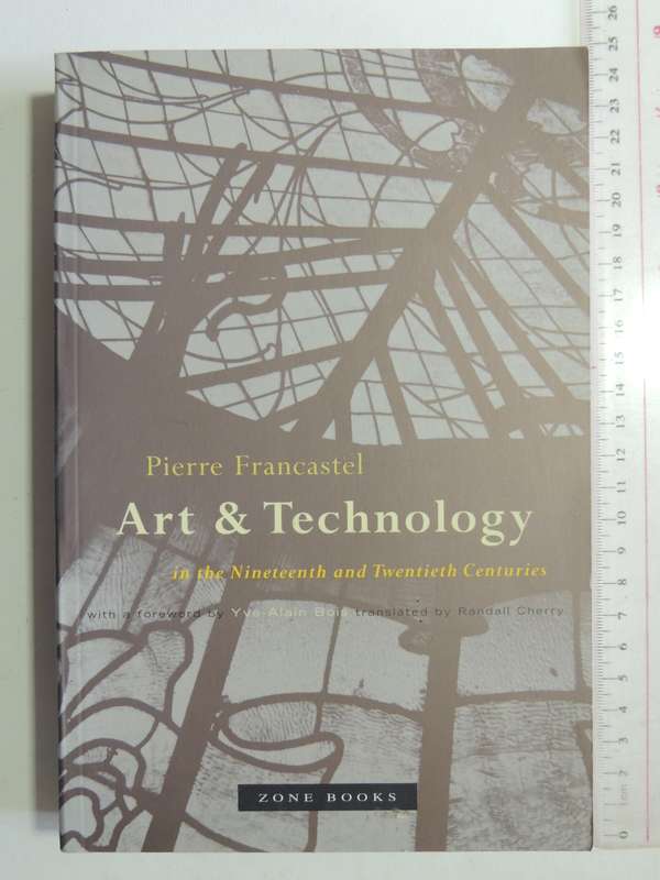 Art & Technology In The Nineteenth And Twentieth Centuries - Pierre Francastel