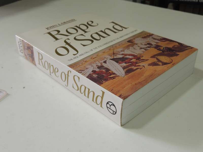Rope Of Sand: The Rise And Fall Of The Zulu Kingdom In The Nineteenth Century - John Laband
