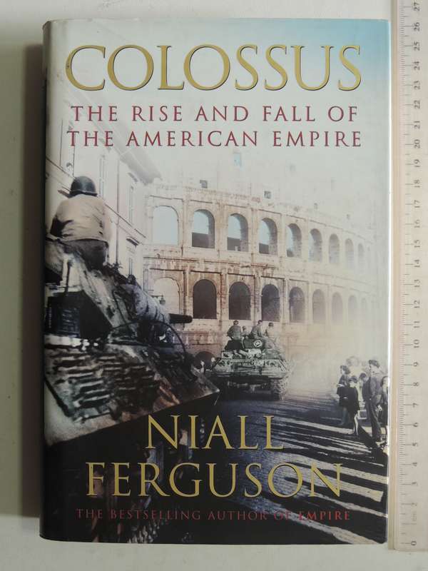 Colossus: The Rise And Fall Of The American Empire- Niall Ferguson