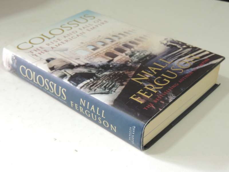 Colossus: The Rise And Fall Of The American Empire- Niall Ferguson
