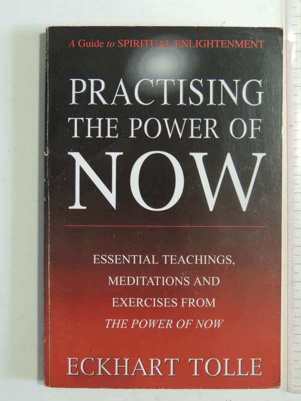 Practising The Power Of Now: Essential Teachings, Meditations Exercises From The Power Eckhart Tolle
