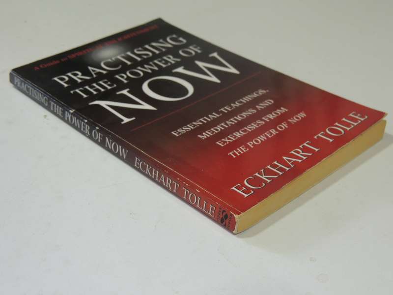 Practising The Power Of Now: Essential Teachings, Meditations Exercises From The Power Eckhart Tolle