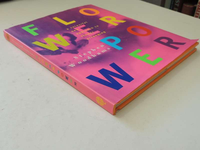 Flower Power: A Colourful New Approach To Flower Arranging - Stephen Woodhams