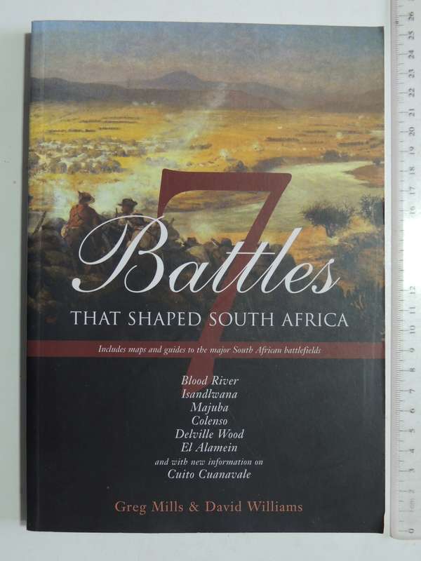 7 Battles That Shaped South Africa - Greg Mills & Davivd Williams